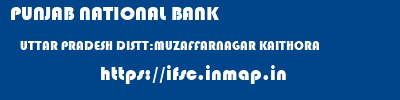 PUNJAB NATIONAL BANK  UTTAR PRADESH DISTT:MUZAFFARNAGAR KAITHORA   ifsc code